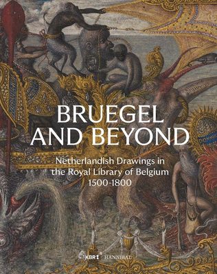 Bruegel and Beyond: Netherlandish Drawings in the Royal Library of Belgium, 1500-1800，勃鲁盖尔及其它：比利时皇家图