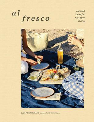 Al Fresco : Inspired Ideas for Outdoor Living