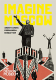 Imagine Moscow: Architecture, Propaganda, Revolution，莫斯科想象：建筑/宣传/革命，