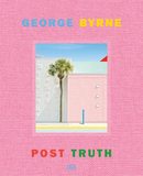George Byrne:Post Truth，乔治·伯恩：后真相