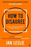 How to Disagree: Lessons on Productive Conflict at Work and Home，如何不同意：工作和家庭里频发冲突的教训