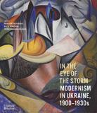 In the Eye of the Storm: Modernism in Ukraine, 1900–1930s，风暴之眼：乌克兰现代主义艺术（1900年-1930）
