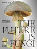 The Future is Fungi: How Fungi Can Feed Us, Heal Us, Free Us and Save Our World，未来是真菌