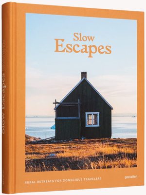 Slow Escapes : Rural Retreats for Conscious Travelers，缓慢逃离：有意识的旅行者的乡村度假胜地