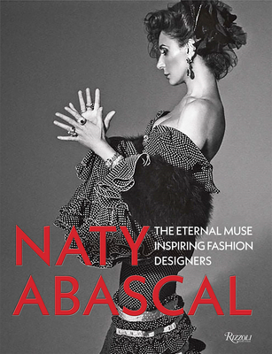 Naty Abascal:The Eternal Muse Inspiring Fashion Designers，那提·阿瓦斯卡尔:影响时装设计师的缪斯女神