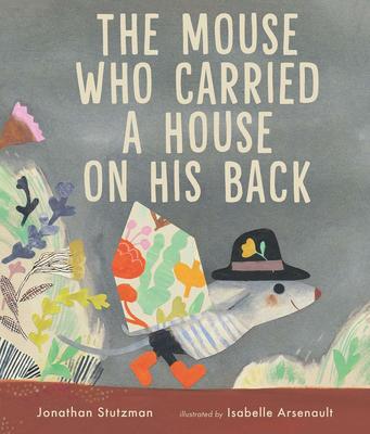【Isabelle Arsenault】The Mouse Who Carried a House on His Back ，背房子的老鼠
