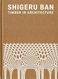 Shigeru Ban: Timber in Architecture，日本建筑师坂茂：木材建筑