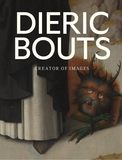 Dieric Bouts : Creator of Images，迪里克·鲍茨：图像创作者