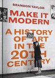 Make It Modern: A History of Art in the 20th Century，成就现代艺术：20世纪西方现代艺术通史