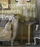 Creating the French Look: Inspirational ideas and 25 step-by-step projects，创造法式风格