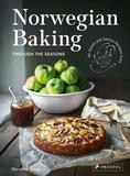 Norwegian Baking through the Seasons: 90 Sweet and Savoury Recipes from North Wild Kitchen，挪威四季烘焙：北欧