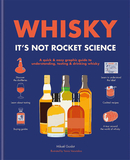 Whisky: It’s not rocket science: A quick & easy graphic guide to understanding, tasting & drinking w