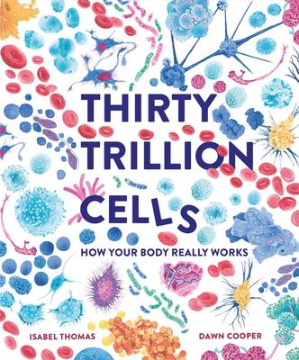 Thirty Trillion Cells: How Your Body Really Works，30万亿个细胞:人体是如何运作的