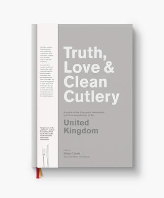 Truth, Love & Clean Cutlery: A Guide to the truly good restaurants and food experiences of the Unite