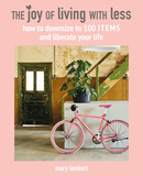The Joy of Living with Less : How to Downsize to 100 Items and Liberate Your Life，从简生活:如何减少物件来解放生活