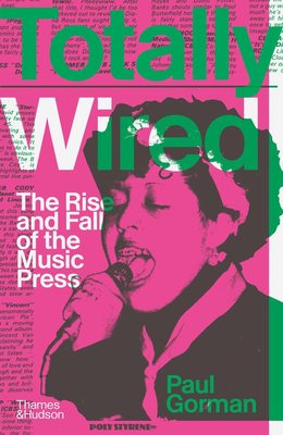 Totally Wired：The Rise and Fall of the Music Press，Totally Wired:音乐发行的兴衰