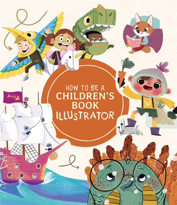 How to Be a Children’s Book Illustrator: A Guide to Visual Storytelling，如何成为一名儿童图书插画师:视觉叙事指南