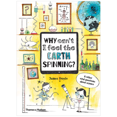 Why Can’t I Feel the Earth Spinning? And other vital questions about science，为什么我感觉不到地球在旋转？以及其他关于科学